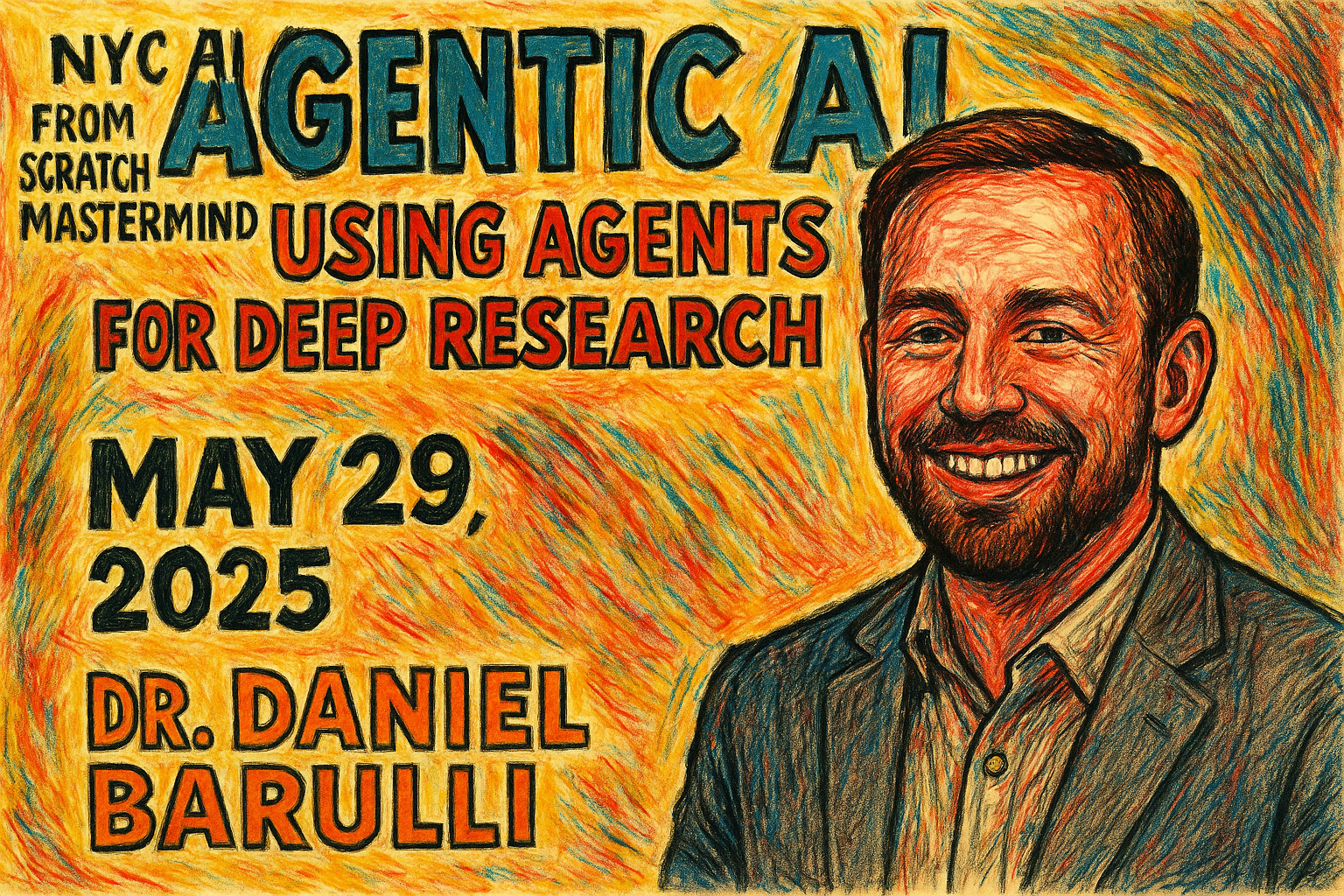 Hand-drawn poster with bold strokes and vibrant colors shows Dr. Daniel Barulli smiling beside event details for Agentic AI: Using Agents for Deep Research on May 29, 2025.